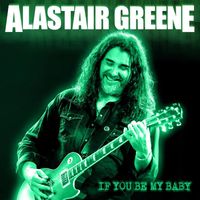 Alastair Greene - If You Be My Baby (Explicit)