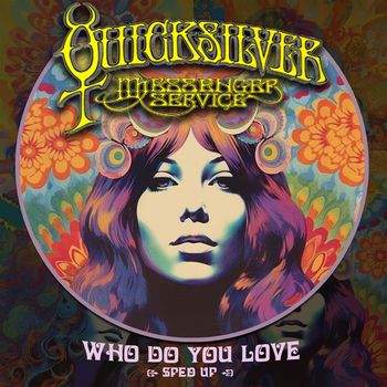 Quicksilver Messenger Service - Who Do You Love (Re-Recorded - Sped Up)