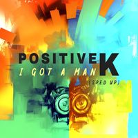 Positive K - I Got A Man (Re-Recorded - Sped Up)