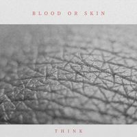 Think - Blood or Skin