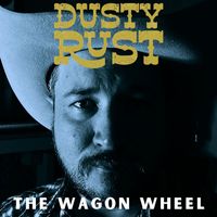 Dusty Rust - The Wagon Wheel