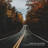 Toby McAllister - A Tombstone Every Mile