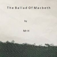 Mr H - The Ballad of Macbeth
