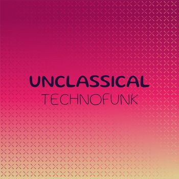Various Artists - Unclassical Technofunk
