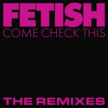 FETISH - Come Check This (The Remixes)