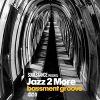 Soulstance and Jazz 2 More - Bassment Groove