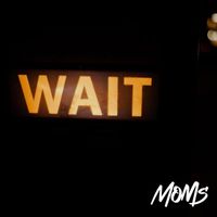 Moms - Wait