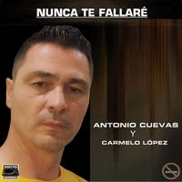 Antonio Cuevas - Nunca Te Fallaré
