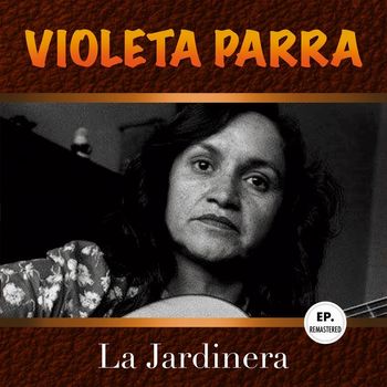 Violeta Parra - La Jardinera (Remastered)
