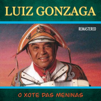 Luiz Gonzaga - O Xote das Meninas (Remastered)