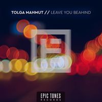 Tolga Mahmut - Leave You Behind