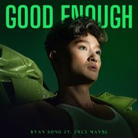 Ryan Song - Good Enough (feat. Fred Maybe)