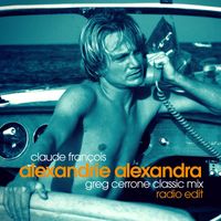 Claude François - Alexandrie Alexandra (Greg Cerrone Classic Mix) (Radio Edit)