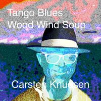Carsten Knudsen - Tango Blues Wood Wind Soup