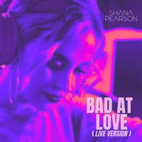 Shana Pearson - Bad At Love (Live Version)