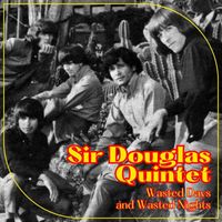 Sir Douglas Quintet - Wasted Days and Wasted Nights