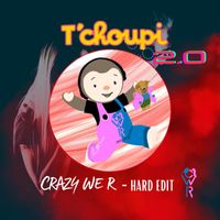 Crazy We R - T'Choupi 2.0(Hard  Edit ) (Explicit)