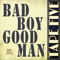 Tape Five - Bad Boy Good Man (Rmx 2023)