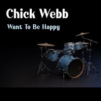 Chick Webb - Want To Be Happy