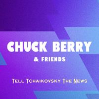 Chuck Berry & Friends - Tell Tchaikovsky The News