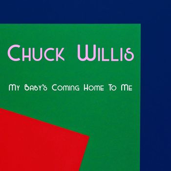 Chuck Willis - My Baby's Coming Home To Me