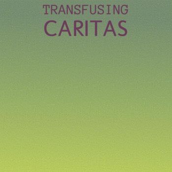 Various Artists - Transfusing Caritas