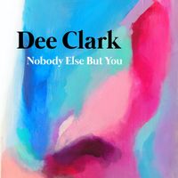 Dee Clark - Nobody Else But You