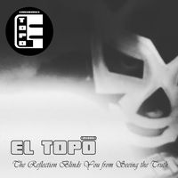 El Topo - The Reflection Blinds You from Seeing the Truth