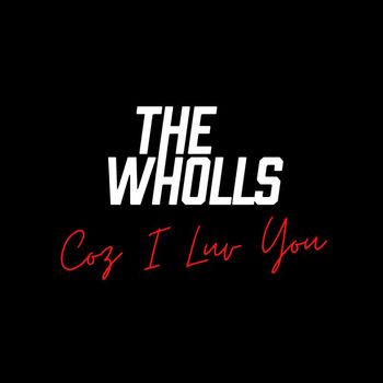 The Wholls - Coz I Luv You