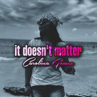 Carolina Gómez - It Doesn't Matter