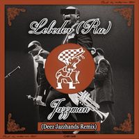 Lebedev (RU) - Jazzman (Deez Jazzhands Remix)