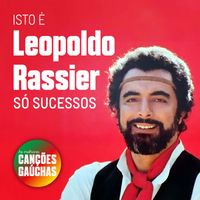 Leopoldo Rassier - Isto é: Leopoldo Rassier - Só Sucessos