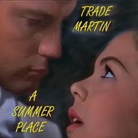 Trade Martin - A Summer Place