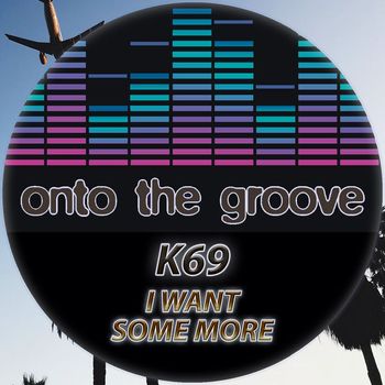 K69 - I Want Some More
