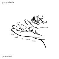 George Triantis & Paris Triantis - Fall and I'll Catch You