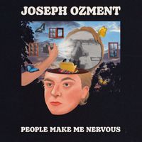 Joseph Ozment - People Make Me Nervous