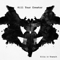 Ellis in Transit - Kill Your Creator
