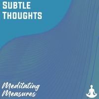 Meditating Measures - Subtle Thoughts