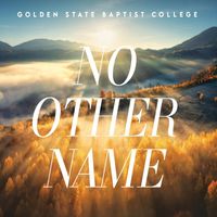 Golden State Baptist College - No Other Name