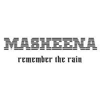 Masheena - Remember The Rain