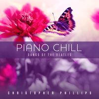 Christopher Phillips - Piano Chill: Songs of The Beatles