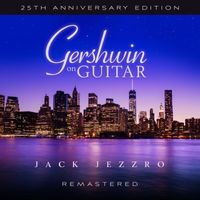 Jack Jezzro - Gershwin on Guitar (25th Anniversary Edition / Remastered 2022)