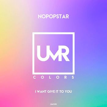 Nopopstar - I Want Give It to You (Original Mix)