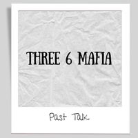 Three 6 Mafia - Past Talk