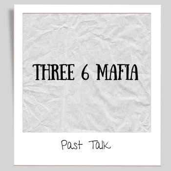 Three 6 Mafia - Past Talk