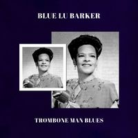 Blue Lu Baker - Trombone Man Blues