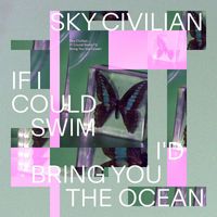 Sky Civilian - If I Could Swim I'd Bring You the Ocean