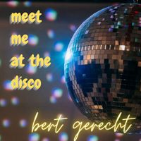 Bert Gerecht - Meet Me at the Disco (Club Mix)