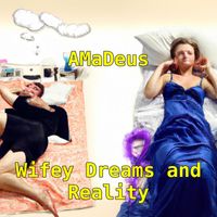 Amadeus - Wifey Dreams and Reality (Explicit)