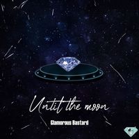 Glamorous Bastard - Until the Moon